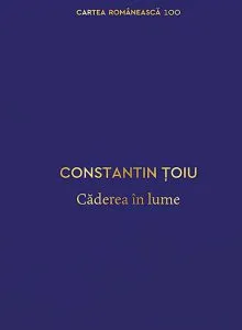 Caderea in lume de Constantin Toiu