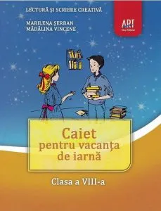 Caiet pentru vacanța de iarnă. Lectură și scriere creativă. Clasa a VIII-a. de Madalina Vincene