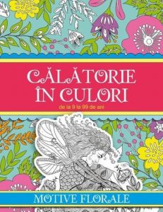 Calatorie in culori. Motive florale. De la 9 la 99 de ani