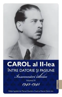 Carol al II-lea. Intre datorie si pasinune. Insemnari zilnice Vol. 4 de Narcis Dorin Ion