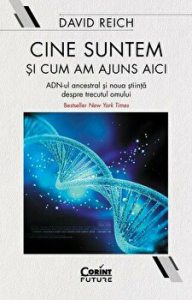 Cine suntem si cum am ajuns aici. ADN-ul ancestral si noua stiinta despre trecutul omului