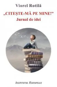 Citeste-ma pe mine. Jurnal de idei de Viorel Rotila