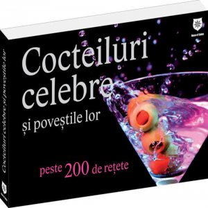 Cocteiluri celebre si povestile lor (peste 200 de retete)