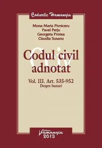 Codul civil adnotat - Vol. 1. Articolele 535-952 Despre bunuri de Mona-Maria Pivniceru