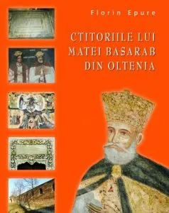Ctitoriile lui Matei Basarab din Oltenia de Florin Epure