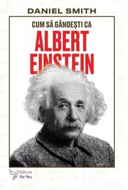 Cum sa gandesti ca Albert Einstein de Daniel Smith