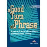 Curs de limba engleza A good turn of phrase Phrasal Verbs and Prepositions