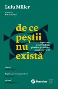 De ce pestii nu exista. O poveste despre iubire, pierdere si ordinea ascunsa a vietii de Lulu Miller