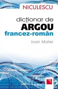 Dictionar de argou francez-roman de Ioan Matei
