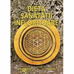 Dieta sanatatii infloritoare de Anonim