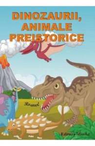 Dinozaurii, animale preistorice