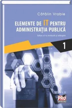 Elemente de IT pentru administrația publică (Vol. 1) de Catalin Vrabie