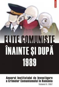 Elite comuniste inainte si dupa 1989. Anuarul Institutului de Investigare a Crimelor Comunismului in Romania. Volumul II, 2007