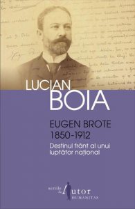 Eugen Brote 1850-1912. Destinul frant al unui luptator national