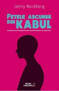 Fetele ascunse din Kabul de Jenny Nordberg