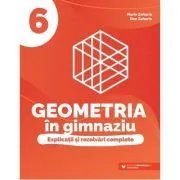 Geometria in gimnaziu. Explicatii si rezolvari complete clasa a 6-a de Maria Zaharia