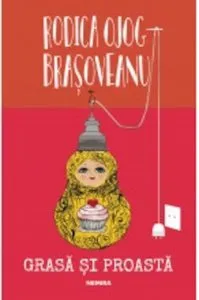 Grasa si proasta de Rodica Ojog Brasoveanu
