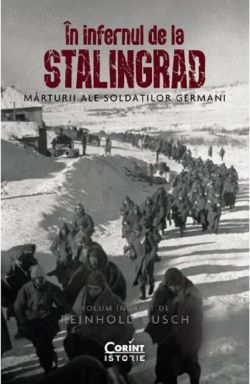 În infernul de la Stalingrad. Mărturii ale soldaților germani