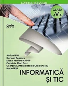 Informatica si TIC. Caietul elevului. Clasa a V-a de Adrian Nita