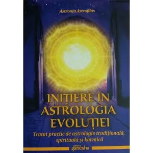 Initiere in astrologia evolutiei de Astronin Astrofilus