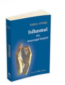 Isihasmul sau mestesugul linistirii de Vasile Andru
