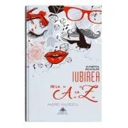 Iubirea de la A la Z. Alfabetul relatiilor de Andrei Vulpescu