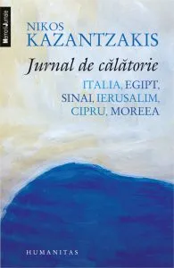 Jurnal de calatorie. Italia. Egipt. Sinai. Ierusalim. Cipru. Moreea de Nikos Kazantzakis