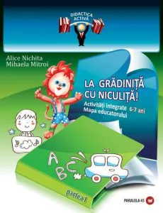La gradinita cu Niculita! Activitati integrate. Mapa educatorului, 6-7 ani. Partea I de Mihaela Mitroi