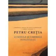 Luminile si umbrele sufletului de Petru Cretia