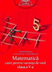 Matematica. Caiet pentru vacanta de vara. Clasa a V-a de Catalin Miinescu