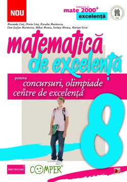 Matematica de excelenta - Clasa 8 - Pentru concursuri, olimpiade si centre de excelenta