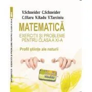 Matematica Exercitii si probleme pentru clasa a 11-a. Profil stiinte ale naturii de Virgiliu Schneider