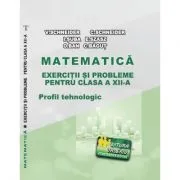 Matematica Exercitii si probleme pentru clasa a 12-a. Profilul Tehnologic de Virgiliu Schneider