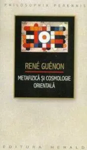 Metafizica si cosmologie orientala de Rene Guenon