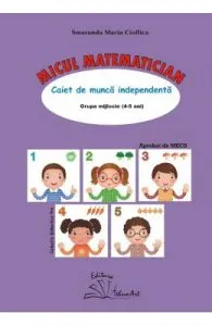 Micul matematician 4-5 ani Grupa mijlocie de Smaranda Maria Cioflica