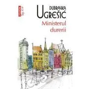 Ministerul durerii (editie de buzunar) de Dubravka Ugresic