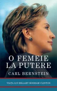 O femeie la putere. Viata lui Hillary Rodham Clinton de Carl Bernstein