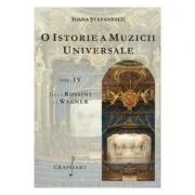 O istorie a muzicii universale, volumul 4. De la Rossini la Wagner de Ioana Stefanescu