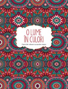 O lume in culori. Carte de colorat