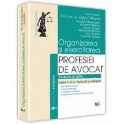 Organizarea si exercitarea profesiei de avocat. Editia a IV-a- Ligia Catuna, Nicoleta Bedrosian, Teodora Blidariu, Lucian Dragoi, Alexandra Nicola, Iulia Voinea, Carmen Tufariu de Ligia Catuna