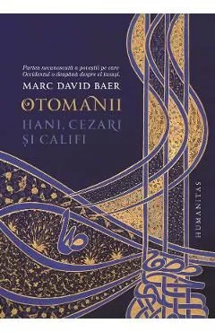 Otomanii. Hani, cezari si califi de Marc David Baer