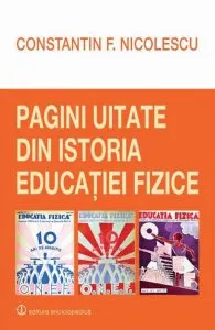 Pagini uitate din istoria educatiei fizice de Constantin F. Nicolescu