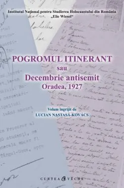 Pogromul itinerant sau Decembrie antisemit de Luciana Nastasa-Kovacs