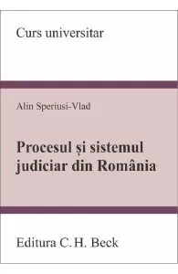 Procesul si sistemul judiciar din Romania de Alin Speriusi-Vlad