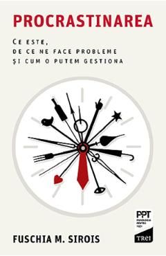 Procrastinarea. Ce este, de ce ne face probleme si cum o putem gestiona