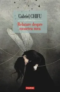 Relatare despre moartea mea de Gabriel Chifu