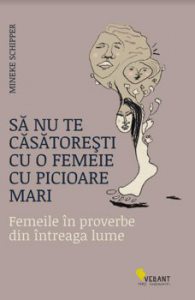 Sa nu te casatoresti cu o femeie cu picioare mari. Femeile in proverbe din intreaga lume