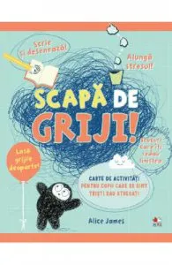 Scapa de griji! Carte de activitati pentru copii de Alice James