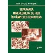 Separarea minereurilor de fier in camp electric intens de Ioan Ovidiu Muntean