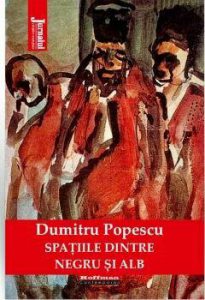 Spatiile dintre negru si alb - Dumitru Popescu